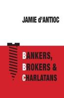 Bankers, Brokers and Charlatans