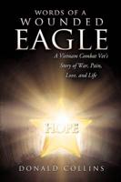 Words of a Wounded Eagle: A Vietnam Combat Vet's Story of War, Pain, Love, and Life