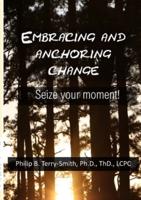 Embracing and Anchoring Change: Seize your moment!