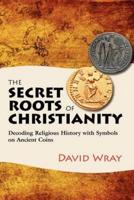 The Secret Roots of Christianity