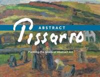 ABSTRACT PISSARRO: Planting the Seeds of Abstract Art