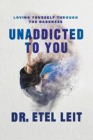 UnAddicted to You : Loving Yourself Through the Darkness