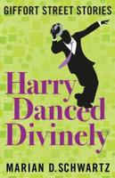 Harry Danced Divinely: Giffort Street Stories