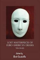 Lost Masterpieces of Euro-American Drama: Ten Plays