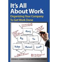 It's All About Work. Organizing Your Company to Get Work Done