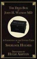 The Deed Box of John H. Watson MD: A Collection of the Untold Tales of Sherlock Holmes