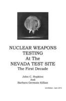 Nuclear Weapons Testing at the Nevada Test Site the First Decade