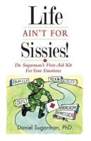 Life Ain't for Sissies!