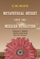 Metaphysical Odyssey Into the Mexican Revolution: Francisco I. Madero and His Secret Book, Spiritist Manual