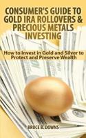 Consumer's Guide to Gold IRA Rollovers and Precious Metals Investing