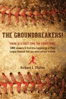The Groundbreakers! (There Is a First Time for Everything: 1,804 Answers to First Time Happenings in Major League Baseball That You Were Curious to Kn