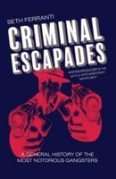Criminal Escapades: A General History of the Most Notorious Gangsters