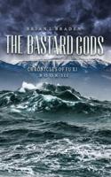 The Bastard Gods: The Chronicles of Fu Xi Book III