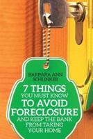 7 Things You Must Know to Avoid Foreclosure and Keep the Bank from Taking Your Home
