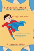 Super Hero Foods and The ABC's Of Nutrition: A kid's guide to sound nutrition and forming a healthy relationship with food