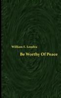 Be Worthy of Peace (Spacesaver Paperback)