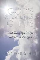 God's Extraordinary Gifts: Truth, Energy, Rule Over Sin, and the Fruits of the Spirit.