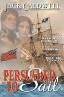 Persuaded to Sail: Book Three of Jane Austen's Fighting Men