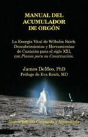 Manual del Acumulador de Orgon: La Energia Vital de Wilhelm Reich, Descubrimientos y Herramientas de Curacion Para El Siglo XXI Con Planos Para Su Con