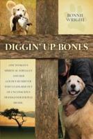 Diggin' Up Bones: One woman's spiritual struggle and her golden retriever who leads her out of unconscious transgenerational shame