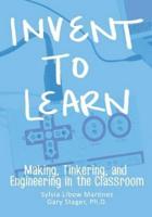 Invent To Learn: Making, Tinkering, and Engineering in the Classroom