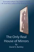 The Only Real House of Mirrors