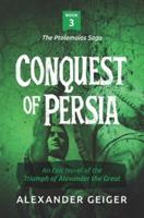 Conquest of Persia: An Epic Novel of the Triumph of Alexander the Great
