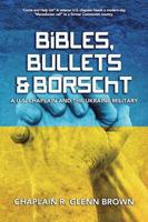 Bibles, Bullets and Borscht  - A U.S. Chaplain and the Ukraine Military