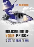 Breaking Out of Your Prison: 12 Keys That Unlock the Door