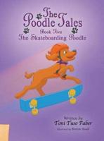 The Poodle Tales: Book Five: The Skateboarding Poodle