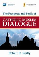 The Prospects and Perils of Catholic-Muslim Dialogue