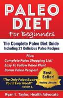 Paleo Diet for Beginners - The Complete Paleo Diet Guide Including 21 Delicious Paleo Recipes!