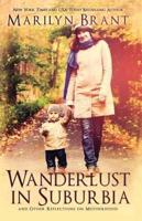 Wanderlust in Suburbia and Other Reflections on Motherhood