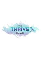 My Thrive Journal: A self guided journal designed to guide Survivors of (CSA) (METOO) and (DV) AFTER COUNSELING, to THRIVE confidently, and authentically in life!