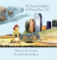 The Young Firefighter: A Prairie Dog's Tale: A Prairie Dog's Tale