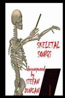 Skeletal Songs Decomposed by Stefan Duncan