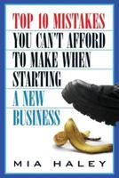 Top 10 Mistakes You Can't Afford to Make When Starting a New Business