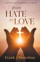 From Hate to Love: A Spiritual Journey to Heal
