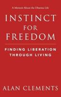 Instinct for Freedom : Finding Liberation Through Living