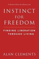 Instinct for Freedom : Finding Liberation Through Living