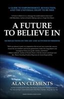 A Future To Believe In: 108 Reflections on the Art and Activism of Freedom