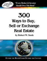 Steele 300 Ways to Buy, Sell or Exchange Real Estate