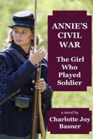 Annie's Civil War: The Girl Who Played Soldier