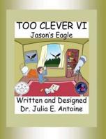 Too Clever VI: Jason's Eagle