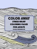 Color Away: Stress Relief Coloring Pages For Adults
