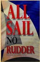 All Sail No Rudder