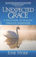 Unexpected Grace: A Discovery of Healing through Surrender
