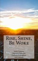Rise, Shine, Be Woke