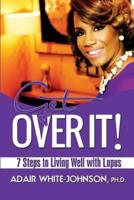 Get Over It! 7 Steps to Living Well With Lupus