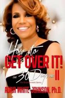"How to Get Over It in 30 Days! Part II